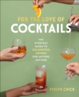 Image for For the Love of Cocktails : The Everyday Guide to Delightful Drinks for Anyone, Anytime