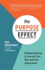 Image for The Purpose Effect : Building Meaning in Yourself, Your Role, and Your Organization