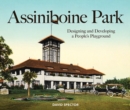 Image for Assiniboine Park  : designing and developing a people&#39;s playground