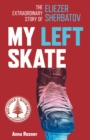 Image for My left skate  : the extraordinary story of Eliezer Sherbatov