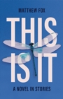 Image for This Is It : A Novel in Stories