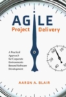 Image for Agile Project Delivery : A Practical Approach for Corporate Environments Beyond Software Development