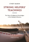 Image for Strong helpers&#39; teachings  : the value of Indigenous knowledges in the helping professions