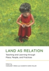 Image for Land as Relation : Teaching and Learning through Place, People, and Practices