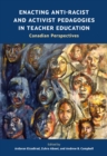 Image for Enacting Anti-Racist and Activist Pedagogies in Teacher Education : Canadian Perspectives