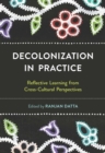 Image for Decolonization  in Practice : Reflective Learning from Cross-cultural Perspectives