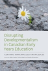 Image for Disrupting Developmentalism in Canadian Early Years Education