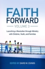 Image for Faith forwardVolume 3,: Launching a revolution through ministry with children, youth, and families