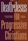 Image for Death of Jesus for Progressive Christians : A Five Session Study Guide