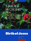 Image for Study &amp; Worship for Progressive Churches: Birth of Jesus : A Five Session Study Guide with Supplementary Resources