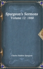 Image for Spurgeon&#39;s Sermons Volume 12 : 1866
