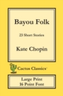 Image for Bayou Folk (Cactus Classics Large Print) : 23 Short Stories; 16 Point Font; Large Text; Large Type