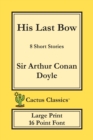 Image for His Last Bow (Cactus Classics Large Print) : 8 Short Stories; 16 Point Font; Large Text; Large Type