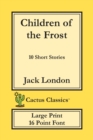 Image for Children of the Frost (Cactus Classics Large Print) : 10 Short Stories; 16 Point Font; Large Text; Large Type