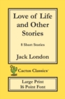 Image for Love of Life and Other Stories (Cactus Classics Large Print) : 8 Short Stories; 16 Point Font; Large Text; Large Type