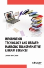 Image for Information Technology and Library : Managing Transformative Library Services