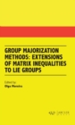 Image for Group Majorization Methods : Extensions of Matrix Inequalities to Lie Groups