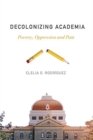 Image for Decolonizing academia  : poverty, oppression and pain