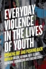 Image for Everyday Violence in the Lives of Youth : Speaking Out and Pushing Back
