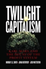 Image for Twilight Capitalism – Karl Marx and the Decay of the Profit System