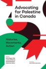 Image for Advocating for Palestine in Canada : Histories, Movements, Action