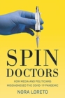 Image for Spin Doctors : How Media and Politicians Misdiagnosed the Covid-19 Pandemic