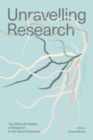 Image for Unravelling Research : The Ethics and Politics of Research in the Social Sciences