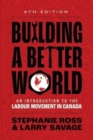 Image for Building A Better World : An Introduction to the Labour Movement in Canada