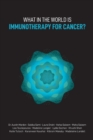 Image for What in the World is Immunotherapy for Cancer?