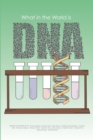 Image for What in the World is DNA?