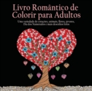 Image for Livro Romantico de Colorir para Adultos : 55 Imagens Para Colorir Sobre o Tema do Amor (Cora??es, Animais, Flores, Arvores, Dia dos Namorados e Mais Desenhos Fofos) (Portuguese Edition)