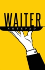 Image for Waiter Notepad : 120-page Blank, Lined Writing Journal for Waiters - Makes a Great Gift for Anyone Into Waitering (5.25 x 8 Inches / Yellow)