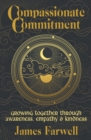Image for Compassionate Commitment : Growing Together Through Awareness, Empathy and Kindness Couples Therapy Workbook for Better Communication in Marriage and Relationships