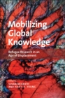 Image for Mobilizing Global Knowledge : Refugee Research in an Age of Displacement