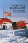 Image for The Joint Arctic Weather Stations : Science and Sovereignty in the High Arctic, 1946-1972