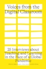 Image for Voices from the Digital Classroom : 25 Interviews about Teaching and Learning in the Face of a Global Pandemic