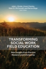 Image for Transforming social work field education  : new insights from practice research and scholarship
