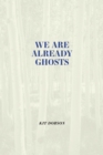 Image for We are Already Ghosts