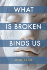 Image for What Is Broken Binds Us