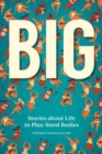 Image for BIG : Stories about Life in Plus-Sized Bodies