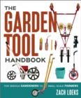 Image for The Garden Tool Handbook : For Serious Gardeners to Small-Scale Farmers