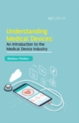 Image for Understanding Medical Devices: An introduction to the medical device industry