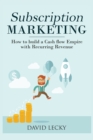 Image for Subscription Marketing : How to Build a Cash Flow Empire with Recurring Revenue