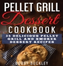 Image for Pellet Grill Dessert Cookbook : 35 Delicious Pellet Grill and Smoker Dessert Recipes