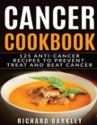 Image for Cancer Cookbook : 125 Anti-Cancer Recipes to Prevent, Treat and Beat Cancer