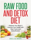 Image for Raw Food &amp; Detox Diet : Cleanse Your Body and Improve Your Health with Raw Foods and Detoxification