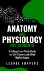 Image for Anatomy and Physiology for Students: A College Level Study Guide for Life Science and Allied Health Majors