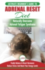 Image for Adrenal Reset Diet : The Ultimate Beginner&#39;s Guide To Adrenal Fatigue Reset Diet - Naturally Reset Hormones, Reduce Stress &amp; Anxiety and Boost Your Energy Levels