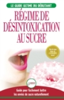 Image for Regime de Desintoxication au Sucre : Liberez-vous et Battez votre addiction au sucre + Regime pour augmenter votre energie et recettes sans sucre (Livre en Francais / Sugar Detox French Book)