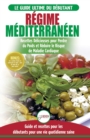 Image for Re´gime Mediterraneen : Guide du debutant et livre de recettes pour reduire le risque de maladies cardiaques et recettes de regime alimentaire pour perdre du poids (Livre en Francais / Mediterran